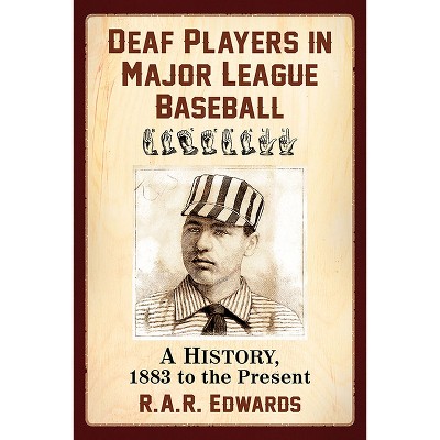 Deaf Players in Major League Baseball - by  R A R Edwards (Paperback)