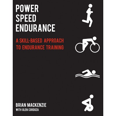 Power Speed Endurance - by  Brian MacKenzie & Glen Cordoza (Paperback)