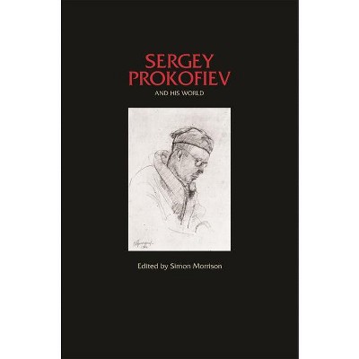 Sergey Prokofiev and His World - (Bard Music Festival) by  Simon Morrison (Paperback)