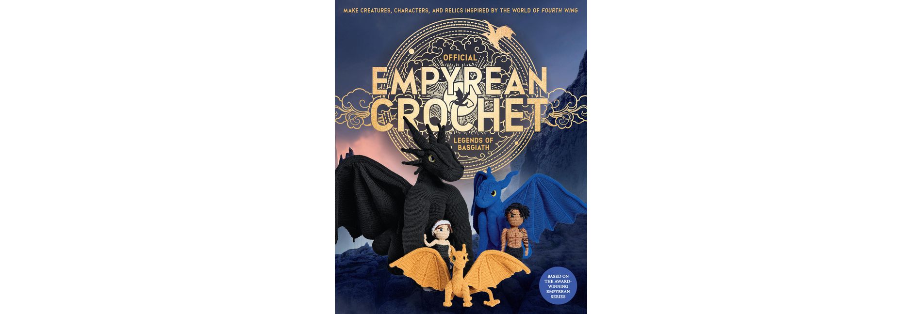 Official Empyrean Crochet: Legends of Basgiath - (Official Fourth Wing) by  Entangled & Editors of Quarry Books (Paperback)