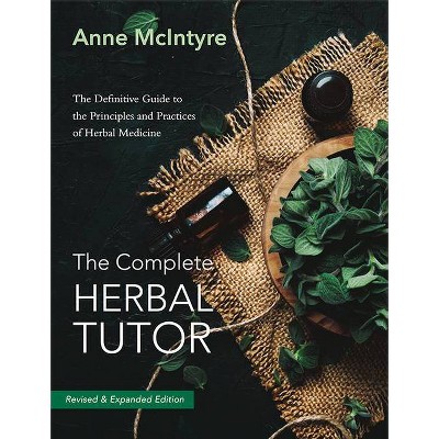 The Complete Herbal Tutor - 2nd Edition by  Anne McIntyre (Paperback)