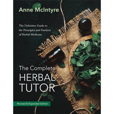 The Complete Herbal Tutor - 2nd Edition by  Anne McIntyre (Paperback)