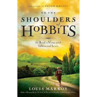 On the Shoulders of Hobbits - by  Louis Markos (Paperback)