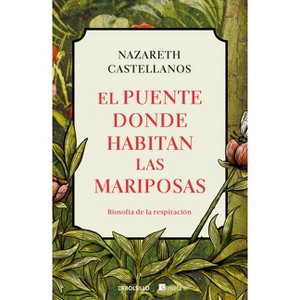 El Puente Donde Habitan Las Mariposas / The Bridge Where Butterflies Dwell - by  Nazareth Castellanos (Paperback) - 1 of 1