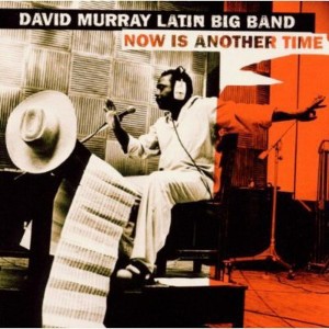 David Murray Latin Big Band - Now Is Another Time (CD) - 1 of 1