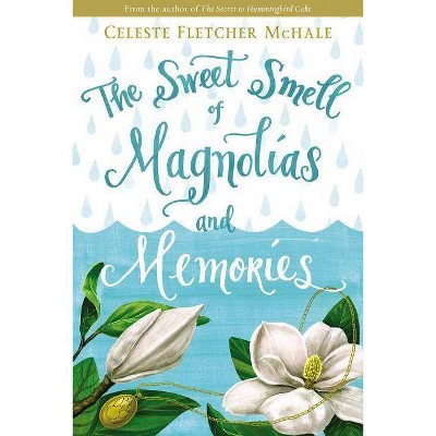 The Sweet Smell of Magnolias and Memories - by  Celeste Fletcher McHale (Paperback)