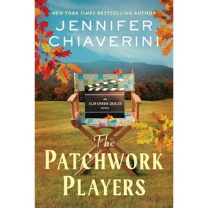 The Patchwork Players - (ELM Creek Quilts) by  Jennifer Chiaverini (Hardcover) - 1 of 1