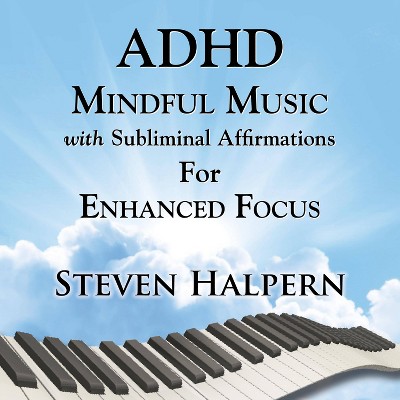 Steven Halpern - ADHD Mindful Music With Subliminal Affirmations For Enhanced Focus (CD)