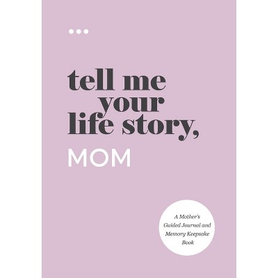 Tell Me Your Life Story, Mom - by  Questions about Me (Paperback)