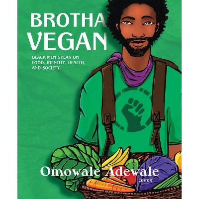 Brotha Vegan - by  Omowale Adewale & A Breeze Harper (Paperback)