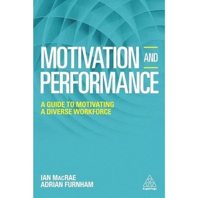 Motivation and Performance - by  Adrian Furnham & Ian MacRae (Paperback)