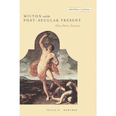 Milton and the Post-Secular Present - (Cultural Memory in the Present) by  Feisal Mohamed (Paperback)
