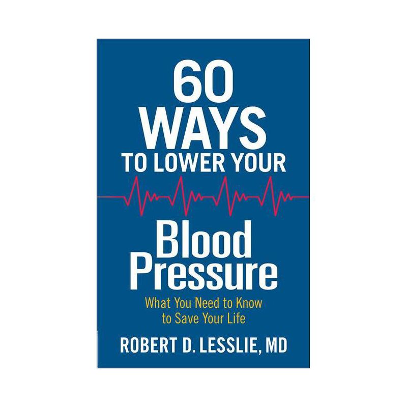 60 Ways to Lower Your Blood Pressure - by  Robert D Lesslie (Paperback), 1 of 2