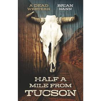 Half a Mile from Tucson - by  Brian Nann (Paperback)
