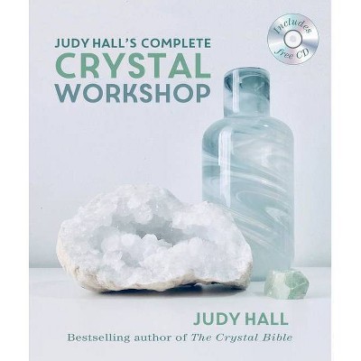 Judy Hall's Complete Crystal Workshop - (Paperback)