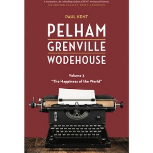 Pelham Grenville Wodehouse - Volume 3: The Happiness of the World - by  Paul Kent (Paperback) - 1 of 1