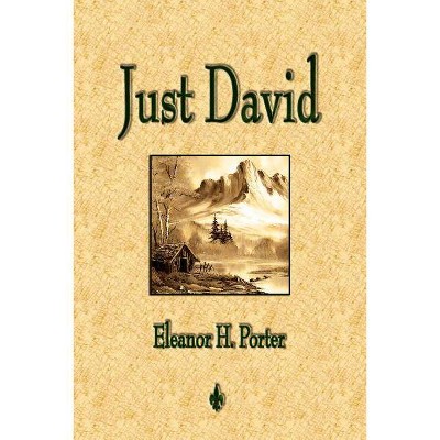 Just David - by  Eleanor H Porter & Eleanor H Porter (Paperback)