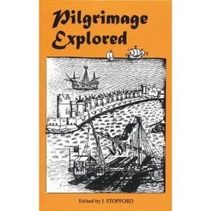 Pilgrimage Explored - (York Studies in Medieval Theology) by  J Stopford (Hardcover) - 1 of 1