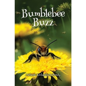 Bumblebee Buzz - by  Melanie Richardson Dundy (Hardcover) - 1 of 1