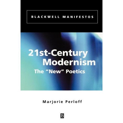 21st-century Modernism - (Wiley-Blackwell Manifestos) by  Marjorie Perloff (Paperback)