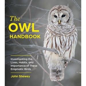 The Owl Handbook - by  John Shewey (Paperback) - 1 of 1