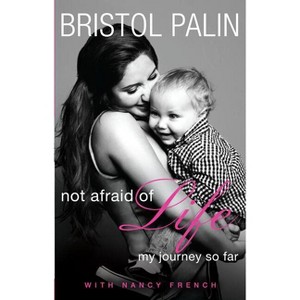 Not Afraid of Life - by  Bristol Palin & Nancy French (Paperback) - 1 of 1