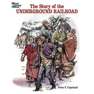 The Story of the Underground Railroad Coloring Book - (Dover History Coloring Book) by  Peter F Copeland (Paperback)