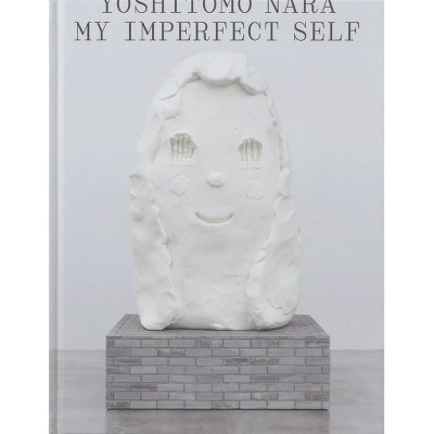 Yoshitomo Nara: My Imperfect Self - (Hardcover)