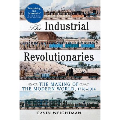 The Industrial Revolutionaries - by  Gavin Weightman (Paperback)