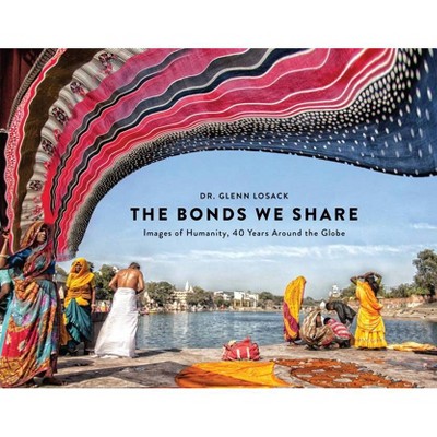 The Bonds We Share - by  Glenn Losack (Hardcover)