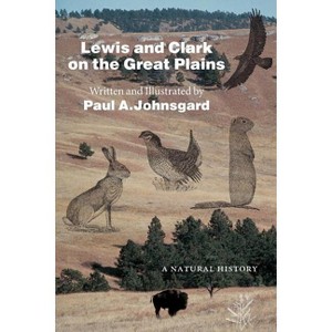 Lewis and Clark on the Great Plains - (Bison Original) by  Paul A Johnsgard (Paperback) - 1 of 1
