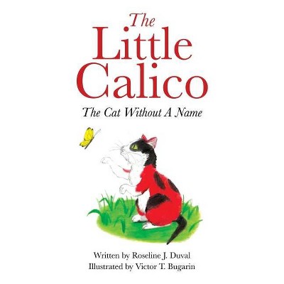 The Little Calico - by  Roseline J Duval (Paperback)