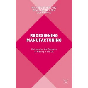 Redesigning Manufacturing - by  M Beverland & B Nielsen & V Pryce (Hardcover) - 1 of 1