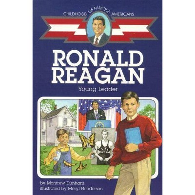 Ronald Reagan - (Childhood of Famous Americans (Paperback)) by  Montrew Dunham (Paperback)