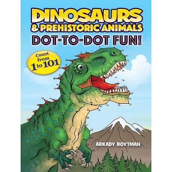 Dinosaurs & Prehistoric Animals Dot-To-Dot Fun! - (Dover Kids Activity Books) by  Arkady Roytman (Paperback)
