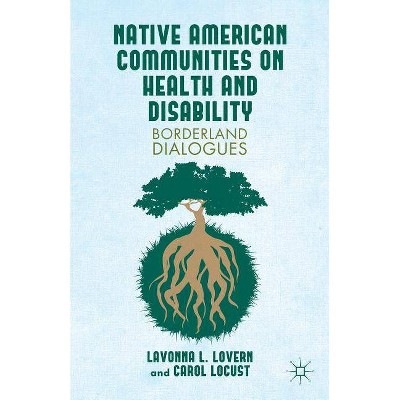 Native American Communities on Health and Disability - by  L Lovern & C Locust (Hardcover)