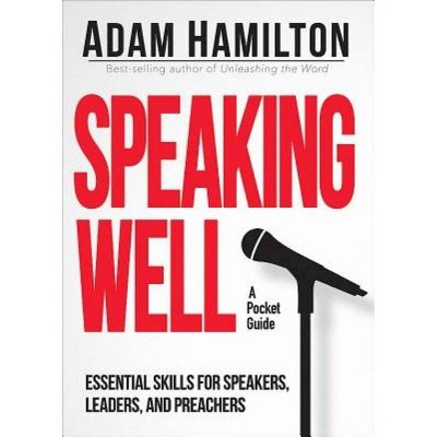 Speaking Well - by  Adam Hamilton (Paperback)