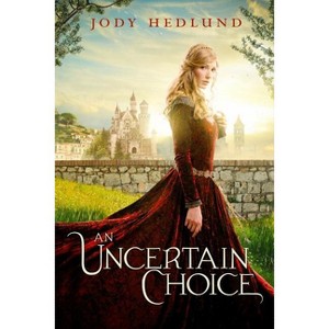 An Uncertain Choice - by  Jody Hedlund (Paperback) - 1 of 1