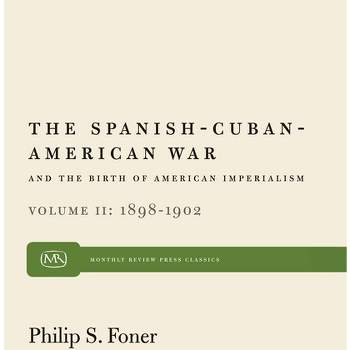 The Spanish-Cuban-American War and the Birth of American Imperialism Vol. 2 - (Monthly Review Press Classic Titles) by  Philip S Foner (Paperback)