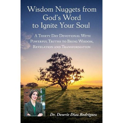 Wisdom Nuggets from God's Word to Ignite Your Soul - by  Deserie Diaz Rodriguez (Paperback)