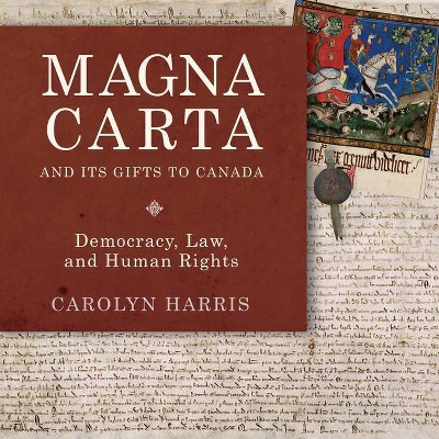 Magna Carta and Its Gifts to Canada - by  Carolyn Harris (Paperback)