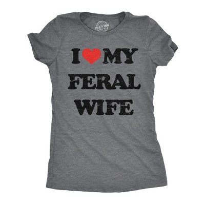 Womens Funny T Shirts I Heart My Feral Wife Sarcastic Graphic Novelty Tee For Ladies - Crazy Dog Women's T Shirt