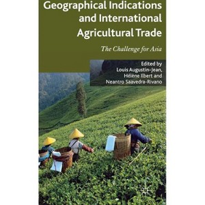 Geographical Indications and International Agricultural Trade - by  L Augustin-Jean & H Ilbert & N Saavedra-Rivano (Hardcover) - 1 of 1