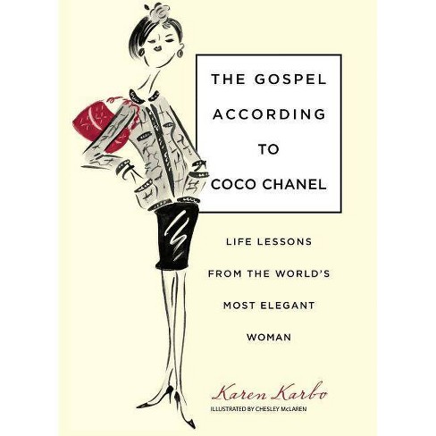Gospel According to Coco Chanel - by Karen Karbo (Hardcover)