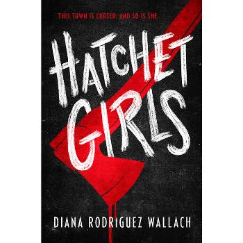 Hatchet Girls - by Diana Rodriguez Wallach