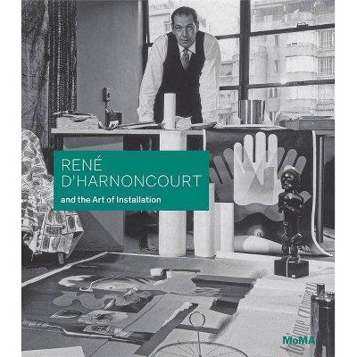 René d'Harnoncourt and the Art of Installation - by  René D'Harnoncourt (Hardcover)