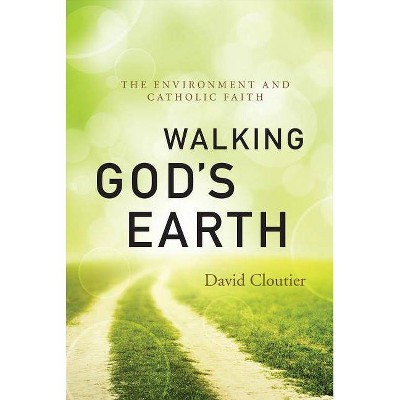 Walking God's Earth - by  David Cloutier (Paperback)