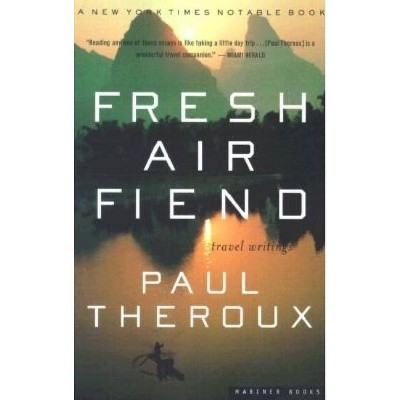 Fresh Air Fiend - by  Paul Theroux (Paperback)