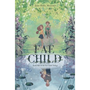 Fae Child - (The Fae Child Trilogy) by  Jane-Holly Meissner (Paperback) - 1 of 1