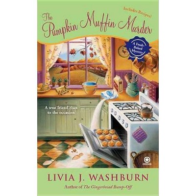 The Pumpkin Muffin Murder - (Fresh-Baked Mysteries) by  Livia J Washburn (Paperback)